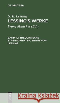 Theologische Streitschriften. Briefe Von Lessing G E Lessing, Franz Muncker, No Contributor 9783112410035 De Gruyter