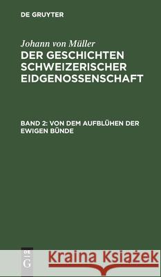 Von Dem Aufblühen Der Ewigen Bünde Johann Von Müller 9783112410158 De Gruyter