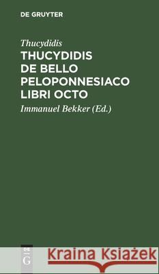 Thucydidis de Bello Peloponnesiaco Libri Octo Thucydides, Immanuel Bekker 9783112410554 De Gruyter