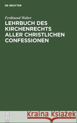 Lehrbuch Des Kirchenrechts Aller Christlichen Confessionen Ferdinand Walter 9783112410813