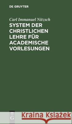 System Der Christlichen Lehre Für Academische Vorlesungen Carl Immanuel Nitzsch 9783112411230 De Gruyter