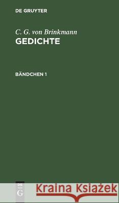 C. G. Von Brinkmann: Gedichte. Bändchen 1 Lorenz Diefenbach, No Contributor 9783112411292 De Gruyter