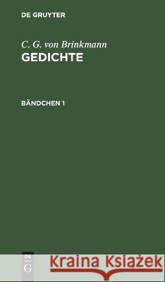 C. G. Von Brinkmann: Gedichte. Bändchen 1 Lorenz Diefenbach, No Contributor 9783112411292