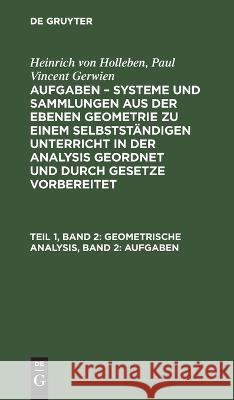 Geometrische Analysis, Band 2: Aufgaben Heinrich Von Holleben, Paul Vincent Gerwien, No Contributor 9783112411391