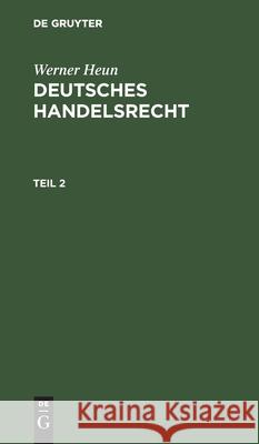 Werner Heun: Deutsches Handelsrecht. Teil 2 Werner Heun, No Contributor 9783112411452