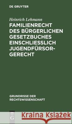 Familienrecht Des Bürgerlichen Gesetzbuches Einschließlich Jugendfürsorgerecht Heinrich Lehmann 9783112411759 De Gruyter