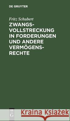 Zwangsvollstreckung in Forderungen Und Andere Vermögensrechte Fritz Schubert 9783112411797