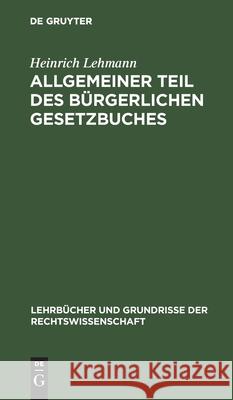 Allgemeiner Teil Des Bürgerlichen Gesetzbuches Heinrich Lehmann 9783112411858 De Gruyter