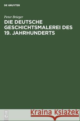 Die Deutsche Geschichtsmalerei Des 19. Jahrhunderts Peter Brieger 9783112412015 De Gruyter