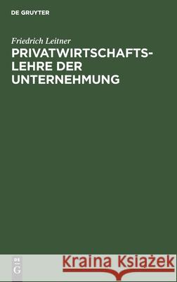 Privatwirtschaftslehre Der Unternehmung Leitner, Friedrich 9783112412398 de Gruyter