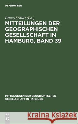 Mitteilungen Der Geographischen Gesellschaft in Hamburg, Band 39 Schulz, Bruno 9783112412411
