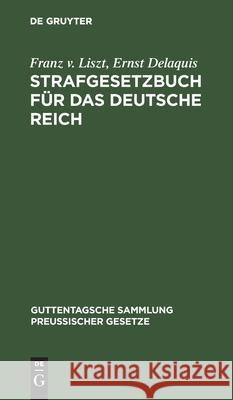 Strafgesetzbuch Für Das Deutsche Reich: Mit Nebengesetzen. Textausgabe Mit Anmerkungen Und Sachregister Franz V Ernst Liszt Delaquis, Ernst Delaquis, Eduard Kohlrausch 9783112412732 De Gruyter