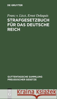 Strafgesetzbuch Für Das Deutsche Reich: Mit Nebengesetzen. Textausgabe Mit Anmerkungen Und Sachregister Franz V Ernst Liszt Delaquis, Ernst Delaquis, Eduard Kohlrausch 9783112412732 De Gruyter