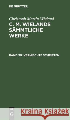 Vermischte Schriften Christoph Martin Wieland, No Contributor 9783112413210 De Gruyter