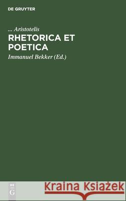 Rhetorica Et Poetica Aristotelis, Immanuel Bekker 9783112413470 De Gruyter