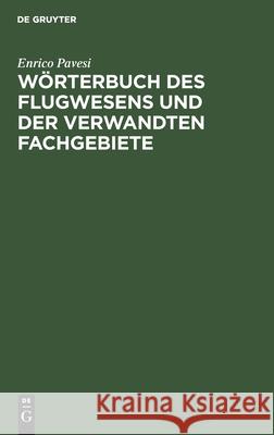 Wörterbuch Des Flugwesens Und Der Verwandten Fachgebiete: Deutsch-Italienisch. Italienisch-Deutsch Pavesi, Enrico 9783112413777