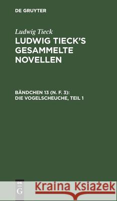 Die Vogelscheuche, Teil 1 Ludwig Tieck, No Contributor 9783112413999 De Gruyter