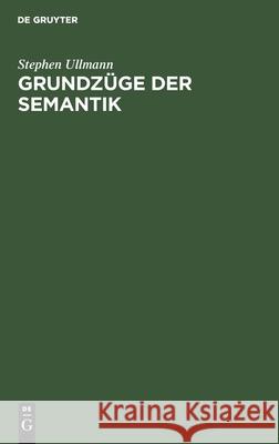 Grundzüge Der Semantik: Die Bedeutung in Sprachwissenschaftlicher Sicht Stephen Ullmann, Susanne Koopmann 9783112414255 De Gruyter