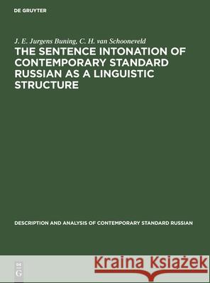 The sentence intonation of contemporary standard Russian as a linguistic structure J. E. Jurgens Buning, C. H. van Schooneveld 9783112414576 De Gruyter