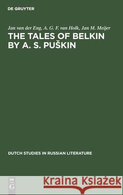 The Tales of Belkin by A. S. Puškin Jan van der Eng, A. G. F. van Holk, Jan M. Meijer 9783112414811 De Gruyter