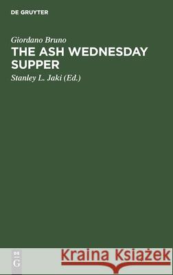 The Ash Wednesday Supper Giordano Bruno, Stanley L. Jaki 9783112414958 De Gruyter