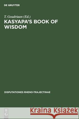 Kasyapa’s Book of Wisdom: A ritual handbook of the Vaikhanasas T. Goudriaan 9783112415115 De Gruyter