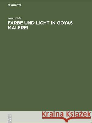 Farbe Und Licht in Goyas Malerei Held, Jutta 9783112415276 de Gruyter