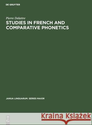 Studies in French and Comparative Phonetics Pierre Delattre 9783112416099