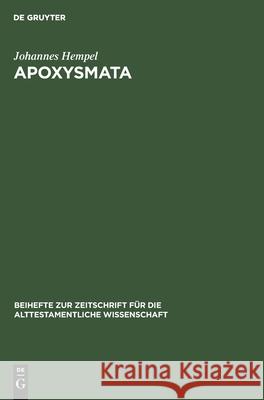 Apoxysmata: Vorarbeiten Zu Einer Religionsgeschichte Und Theologie Des Alten Testaments. Festgabe Zum 30. Juli 1961 Johannes Hempel 9783112416716