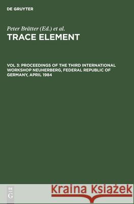 Proceedings of the Third International Workshop Neuherberg, Federal Republic of Germany, April 1984 Peter Brätter, Peter Schramel 9783112417171 De Gruyter