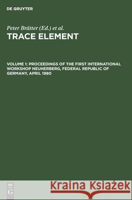 Proceedings of the First International Workshop Neuherberg, Federal Republic of Germany, April 1980 Peter Brätter, Peter Schramel 9783112417232 De Gruyter