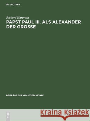 Papst Paul III. ALS Alexander Der Große Richard Harprath 9783112417577 De Gruyter