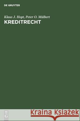 Kreditrecht: Bankkredit Und Darlehen Im Deutschen Recht Klaus J Peter O Hopt Mülbert, Peter O Mülbert 9783112417638 De Gruyter