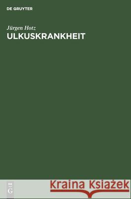 Ulkuskrankheit: Pathogenese, Therapieprinzipien, Moderne Differentialtherapie Jürgen Hotz 9783112417652 De Gruyter