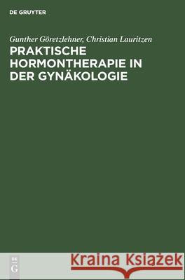 Praktische Hormontherapie in Der Gynäkologie Gunther Christi Göretzlehner Lauritzen, Christian Lauritzen 9783112417690 De Gruyter