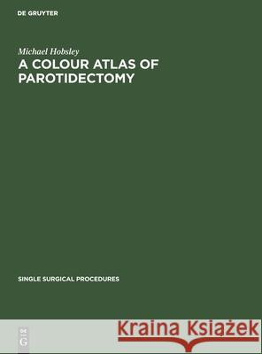 A Colour Atlas of Parotidectomy Michael Hobsley 9783112417775 De Gruyter