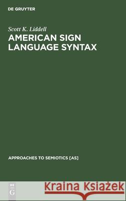 American Sign Language Syntax Scott K. Liddell 9783112418253