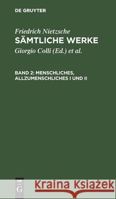 Menschliches, Allzumenschliches I Und II Friedrich Wilhelm Nietzsche, Giorgio Colli, Mazzino Montinari, No Contributor 9783112418857