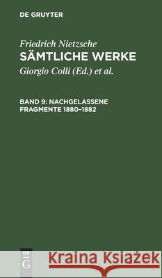 Nachgelassene Fragmente 1880-1882 Friedrich Wilhelm Nietzsche, Giorgio Colli, Mazzino Montinari, No Contributor 9783112419014