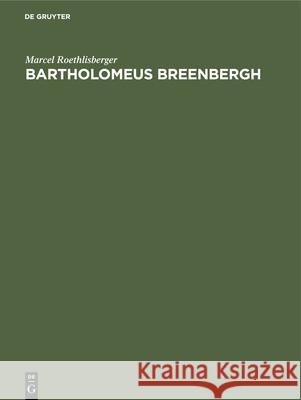 Bartholomeus Breenbergh: The Paintings Roethlisberger, Marcel 9783112419137 de Gruyter