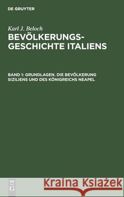 Grundlagen. Die Bevölkerung Siziliens und des Königreichs Neapel Karl J Beloch, No Contributor 9783112419854 De Gruyter