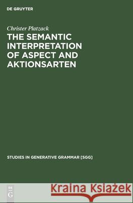The Semantic Interpretation of Aspect and Aktionsarten: A study of internal time reference in Swedish Christer Platzack 9783112420256