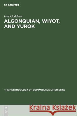 Algonquian, Wiyot, and Yurok: Proving a Distant Genetic Relationship Ives Goddard 9783112420454 De Gruyter