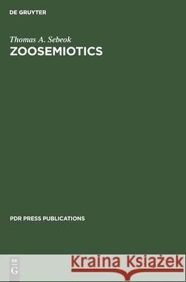 Zoosemiotics: At the Intersection of Nature and Culture Thomas A Sebeok 9783112420577