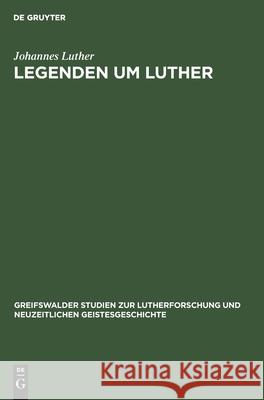 Legenden Um Luther Johannes Luther 9783112420997
