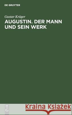 Augustin. Der Mann Und Sein Werk: Vortrag Gustav Krüger 9783112421239 De Gruyter