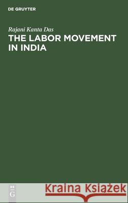 The Labor Movement in India Rajani Kanta Das 9783112421352