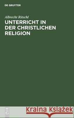 Unterricht in Der Christlichen Religion Albrecht Ritschl 9783112421390