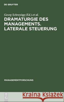 Dramaturgie Des Managements. Laterale Steuerung Schreyögg, Georg 9783112421857