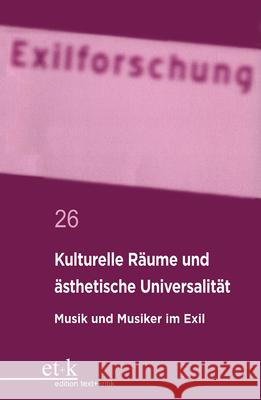 Kulturelle Räume Und Ästhetische Universalität: Musik Und Musiker Im Exil Krohn, Claus-Dieter 9783112422991